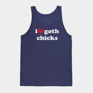 I Love Goth Chicks - Funny Gothic Humor Tank Top